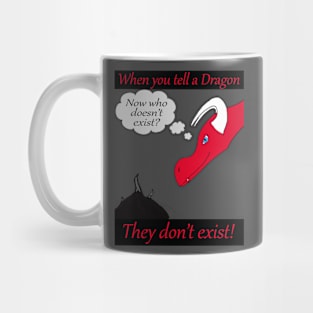 When you tell a dragon they don't exist! Mug